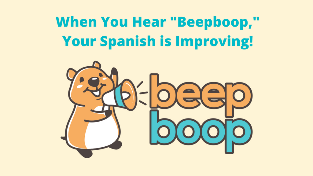 When You Hear "Beepboop," Your Spanish is Improving