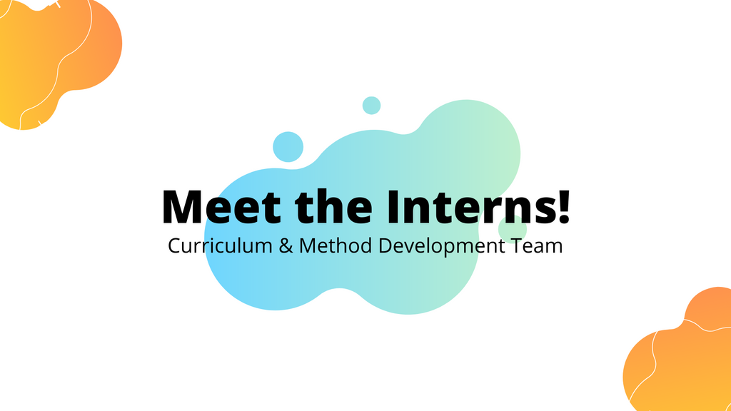Meet the Curriculum & Method Development Interns!